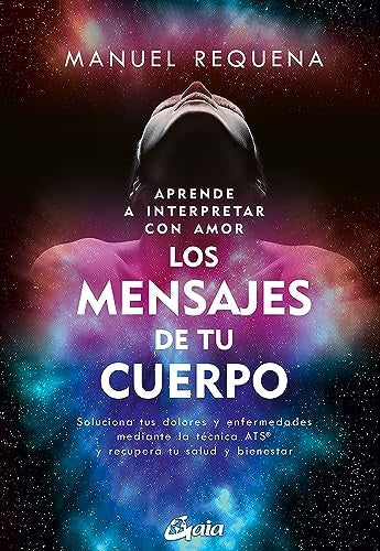 Aprende a interpretar con amor Los mensajes de tu cuerpo | Manuel Requena Usano