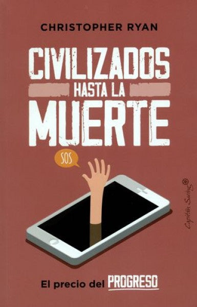Civilizados hasta la muerte. El precio del progreso | Christopher Ryan