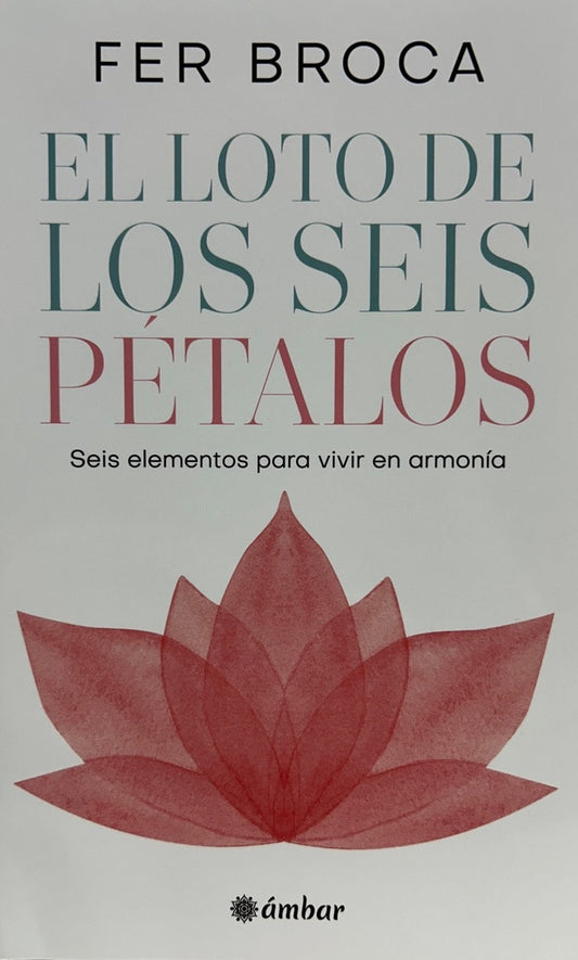 El loto de los seis pétalos | Seis elementos para vivir en armonía