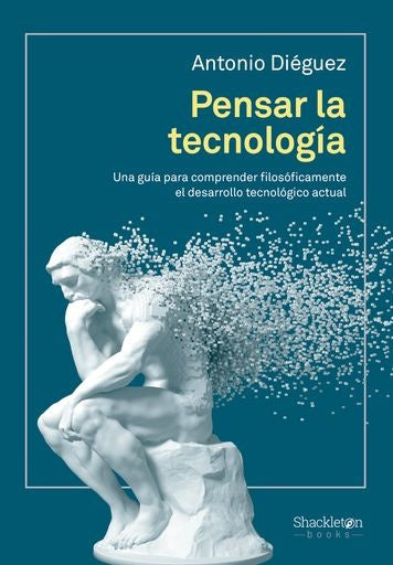 Pensar la tecnología | Antonio Diéguez