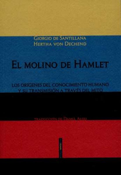 El Molino de Hamlet. Los orígenes del conocimiento humano y su transmisión a través del mito | Giorgio de Santillana