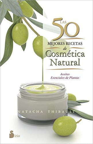 Las 50 mejores recetas de cosmética natural | NATACHA THIBAULT
