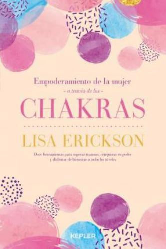 Empoderamiento de la mujer a través de los chakras | Lisa Erickson