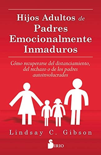 Hijos adultos de padres emocionalmente inmaduros | LINDSAY C. GIBSON
