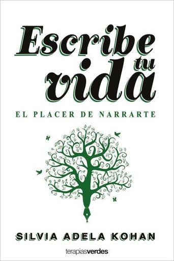 Escribe tu vida. El placer de narrarte | Silvia Adela Kohan