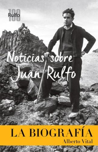 Noticias sobre Juan Rulfo. La Biografía | Alberto Vital