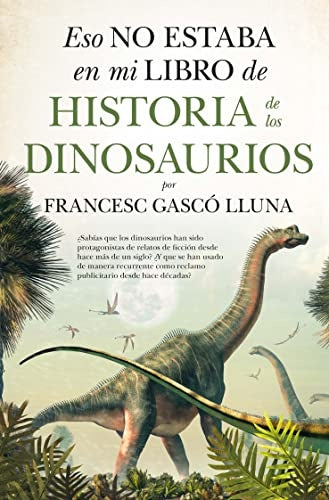 Eso no estaba en mi libro de historia de los dinosaurios | Francisco Gascó Lluna