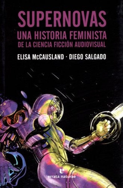 Supernovas. Una historia feminista de la cienica ficción audiovisual | Elisa McCausland