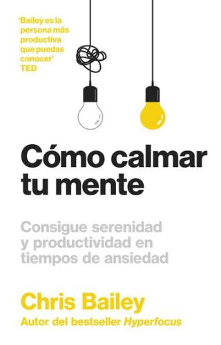 Cómo calmar tu mente | Chris Bailey