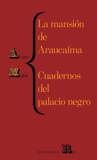 La mansión de Araucaíma. Cuadernos del palacio negro | Alvaro Mutis