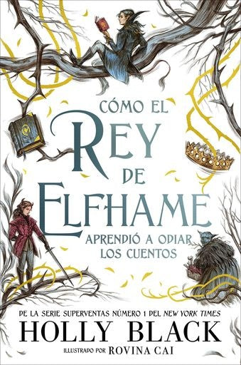 Cómo el Rey de Elfhame aprendió a odiar... Los cuentos | Holly Black