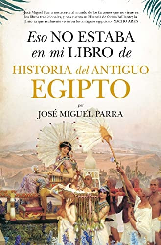 Eso no estaba en mi libro de historia del antiguo egipto | JOSÉ MIGUEL PARRA