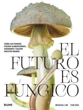 El futuro es fúngico | Michael Lim