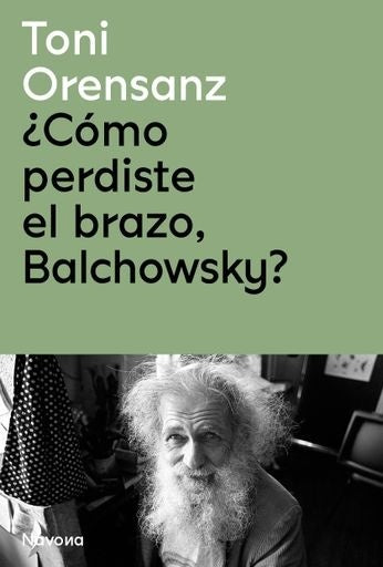 ¿Cómo perdiste el brazo, Balchowsky? | Toni Orensanz