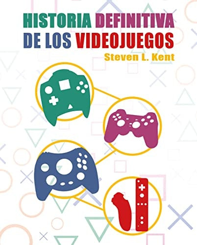Historia definitiva de los videojuegos | Steven L. Kent