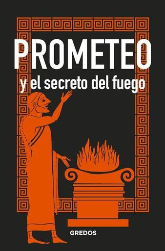 Prometeo y el secreto del fuego | Bernardo Souvirón Guijo