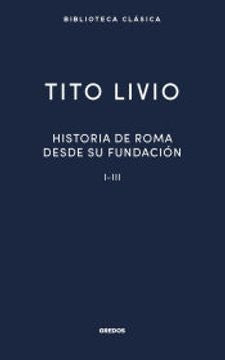 Historia Roma desde su fundación I-III | Tito Livio