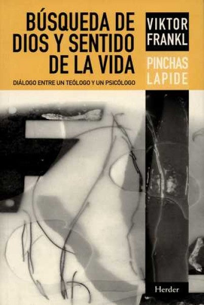 Búsqueda de Dios y sentido de la vida. Diálogo entre un teólogo y un psicólogo | Viktor E. Frankl