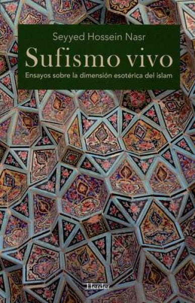 Sufismo vivo. Ensayos sobre la dimensión esotérica del islam | Seyyed Hossein Nasr