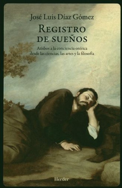 Registro de sueños. Atisbos a la conciencia onírica desde las ciencias, las artes y la filosofía | José Luis Díaz Gómez