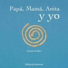 Papá, mamá, Anita y yo | Jerome Ruillier