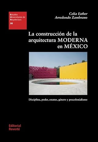 La construcción de la arquitectura moderna en México | Celia Esther Arredondo Zambrano