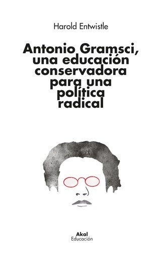 Antonio Gramsci, una educación conservadora para una política radical | Harold Entwistle