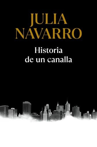 Historia de un canalla | Julia Navarro