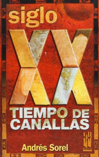 Siglo XX tiempo de canallas | Andrés Sorel Martinez Sanchez