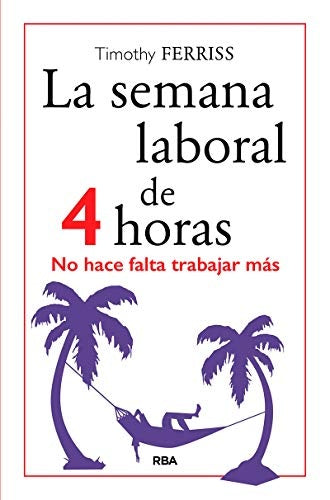 La semana laboral de 4 horas | Ferriss Timothy