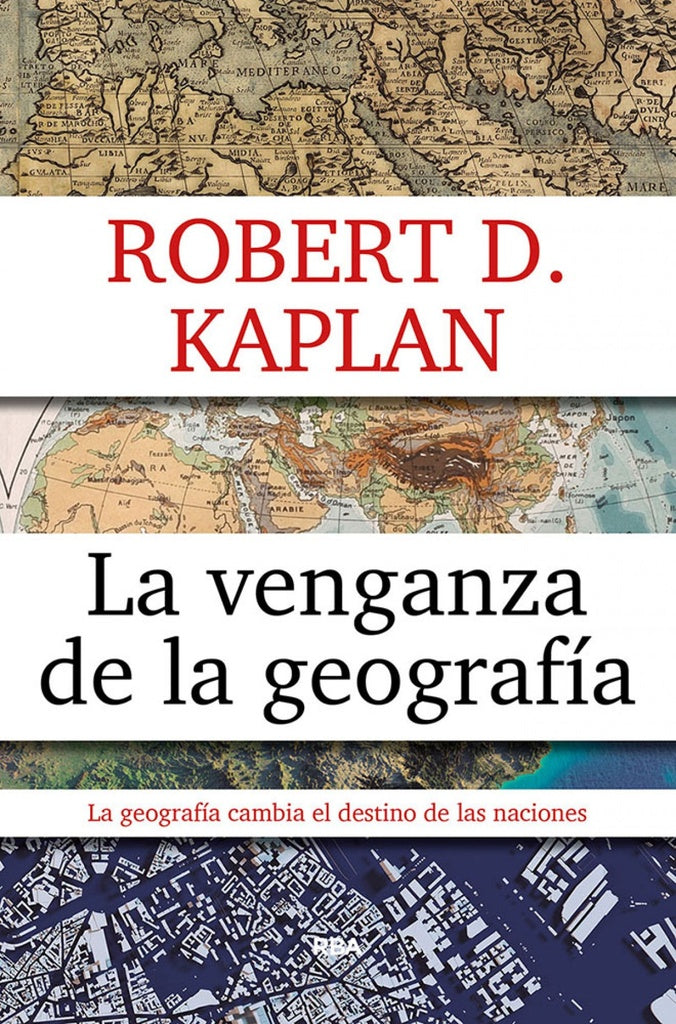 La venganza de la geografía | ROBERT D. KAPLAN