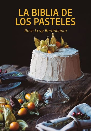 La bilblia de los pasteles | Beranbaum Rose Levy