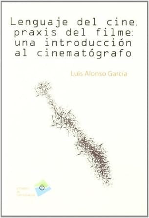 Lenguaje del cine, praxis del filme | Luis Alonso García
