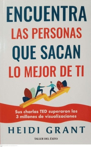 Encuentra las personas que sacan lo mejor de ti | Heidi Grant