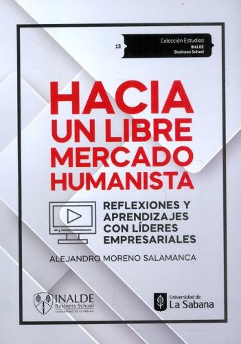 Hacia un libre mercado humanista | Alejandro Moreno Salamanca