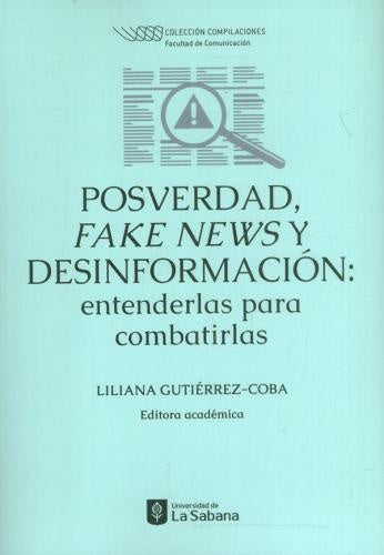 Posverdad, fake news y desinformación: entenderlas para combatirlas | Liliana Gutiérrez Coba