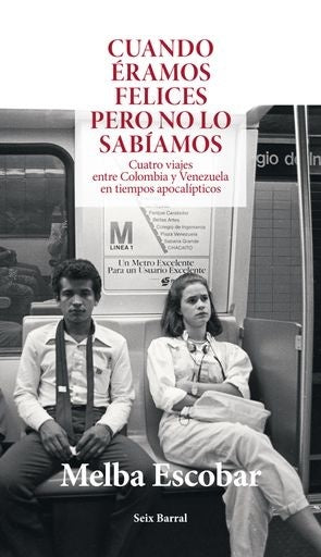 Cuando éramos felices pero no lo sabíamos | Melba Escobar