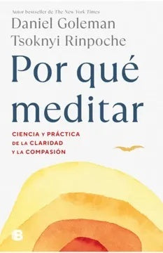 Por qué meditar. Ciencia y práctica de la claridad y la compasión | Daniel Goleman