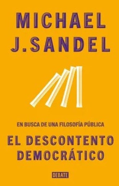 El descontento democrático. En busca de una filosofía pública | Michael Sandel