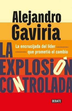La explosión controlada. La encrucijada del líder que prometió el cambio | Alejandro Gaviria Uribe