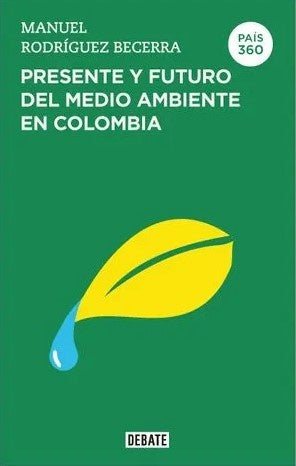 País 360. Presente y futuro del medioambiente en Colombia | Manuel Rodríguez Becerra