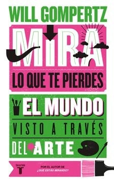 Mira lo que te pierdes. El mundo visto a través del arte | Will Gompertz