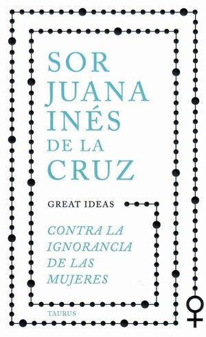 Contra la ignorancia de las mujeres | Sor Juana Inés De La Cruz
