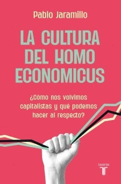 La cultura del homo economicus | Pablo Jaramillo