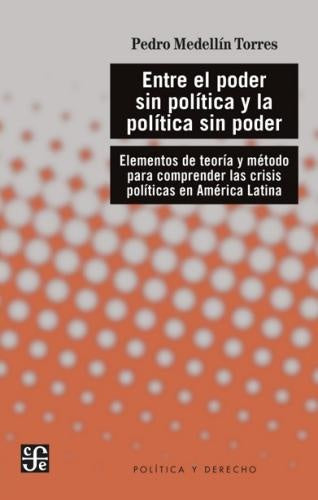 Entre el poder sin política y la política sin poder | Pedro Medellín Torres