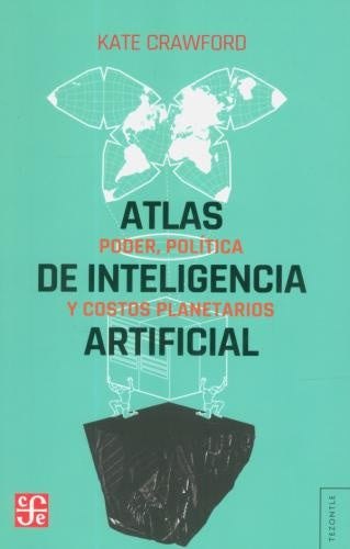 Atlas de inteligencia artificial. Poder, política y costos planetarios | Kate Crawford