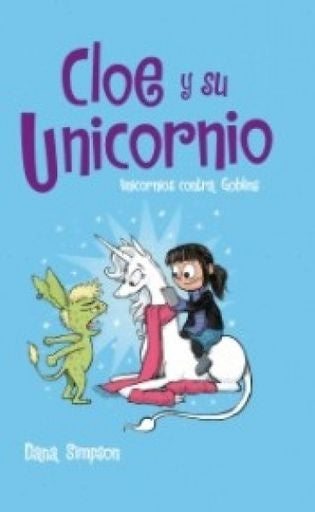 Cloe y su Unicornio. Unicornios contra Goblins | Dana Simpson