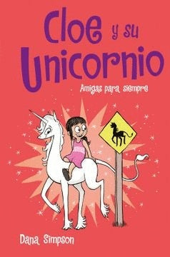 Cloe y su unicornio 5: Amigas para siempre | Dana Simpson