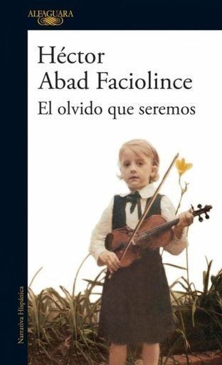 El olvido que seremos | Héctor Abad Faciolince