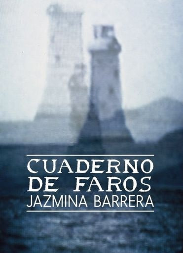 Cuaderno de Faros | Jazmina Barrera